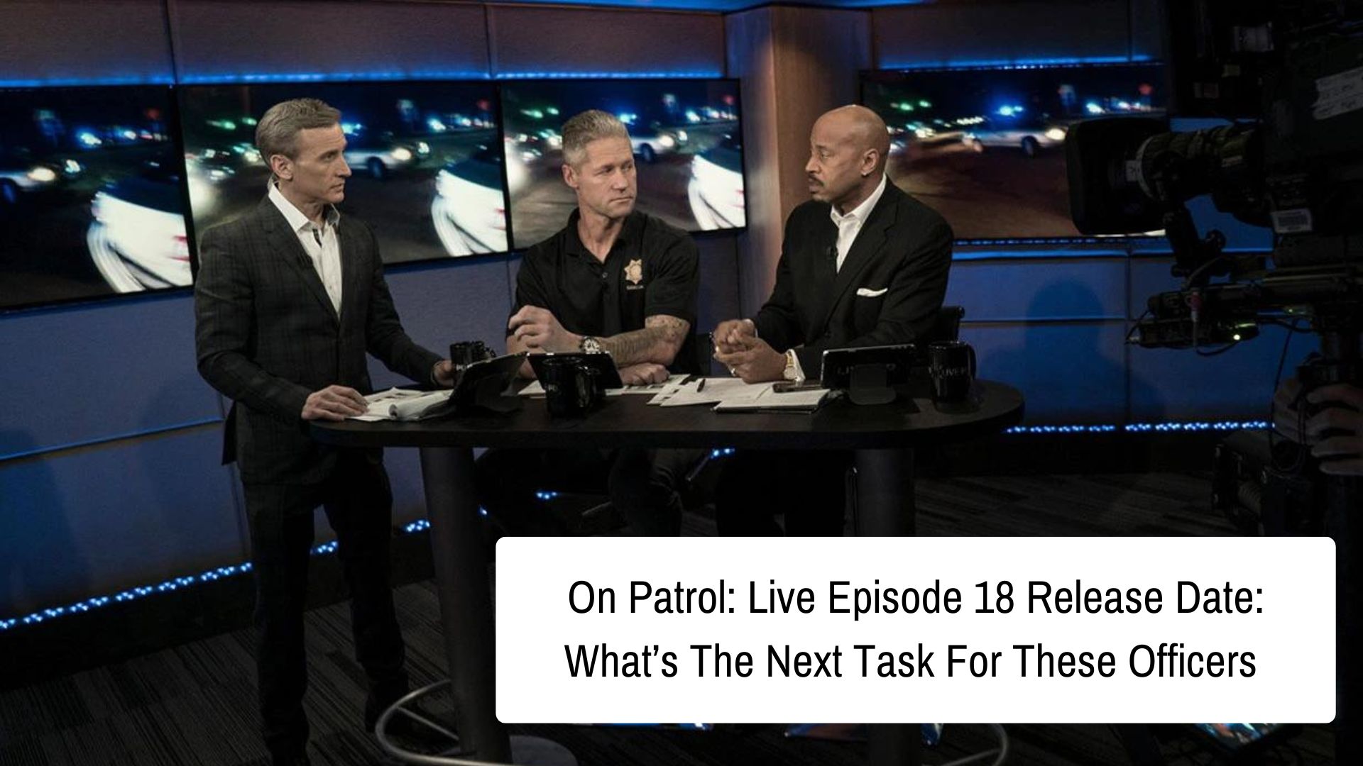On Patrol Live Episode 18 Release Date Whats The Next Task For These Officers 2 2